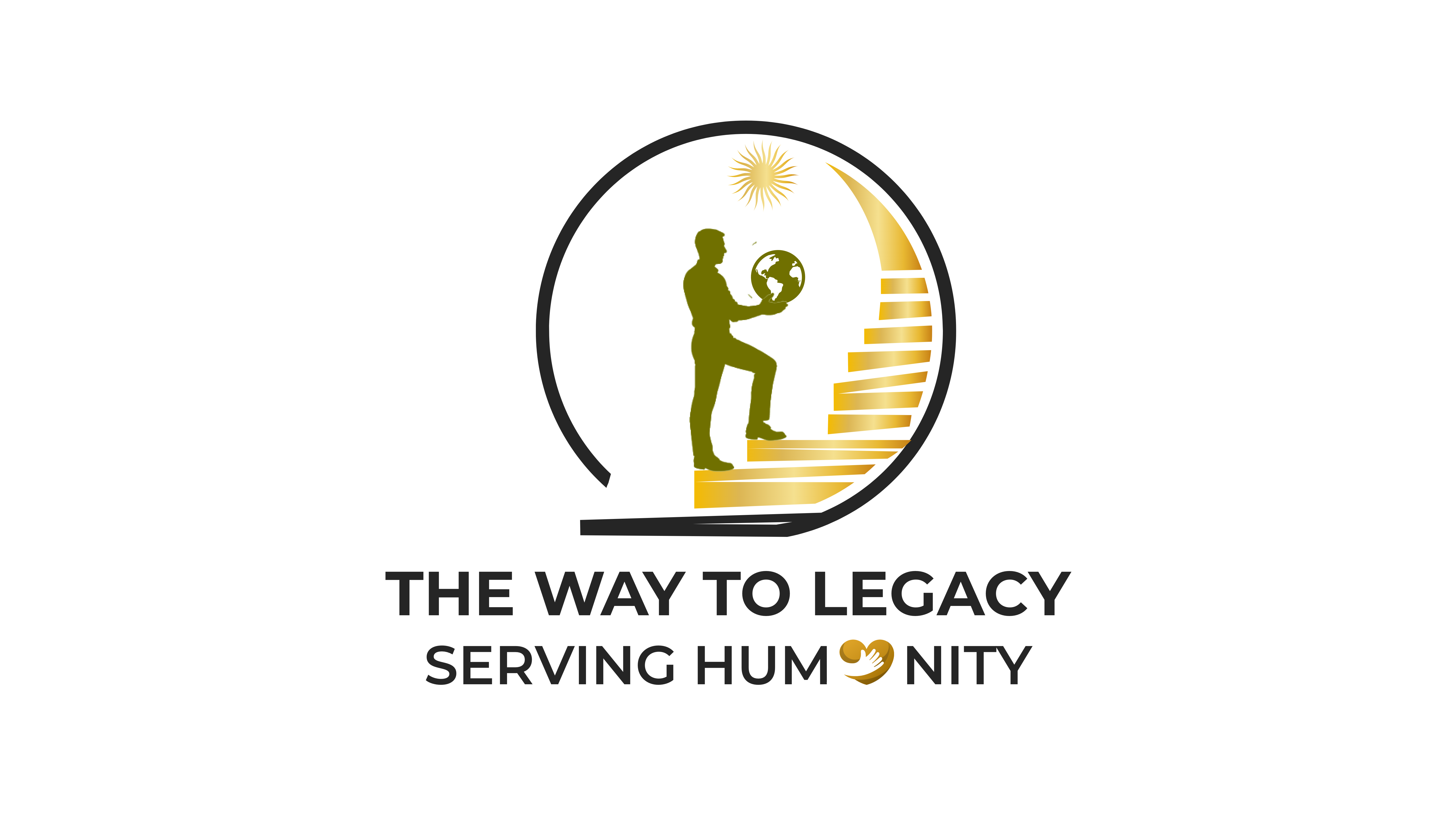 The Way to Legacy Serving Humanity